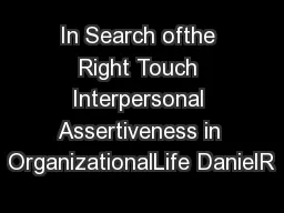 In Search ofthe Right Touch Interpersonal Assertiveness in OrganizationalLife DanielR