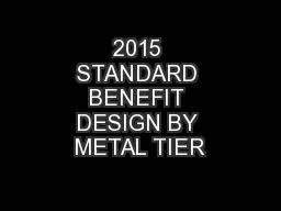 2015 STANDARD BENEFIT DESIGN BY METAL TIER