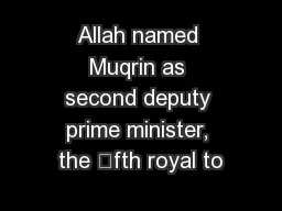 Allah named Muqrin as second deputy prime minister, the fth royal to
