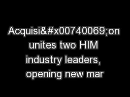 Acquisi�on unites two HIM industry leaders, opening new mar