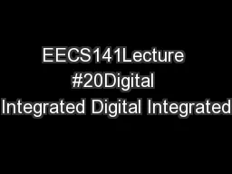 EECS141Lecture #20Digital Integrated Digital Integrated