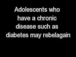 Adolescents who have a chronic disease such as diabetes may rebelagain