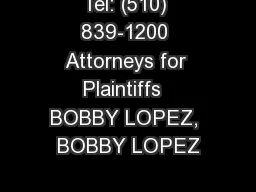 Tel: (510) 839-1200 Attorneys for Plaintiffs  BOBBY LOPEZ, BOBBY LOPEZ