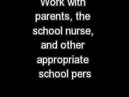Work with parents, the school nurse, and other appropriate school pers