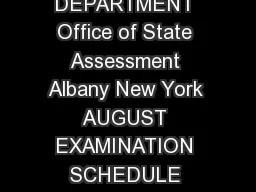 The University of the State of New York THE STATE EDUCATION DEPARTMENT Office of State Assessment Albany New York  AUGUST  EXAMINATION SCHEDULE Students must verify with their schools the exact times