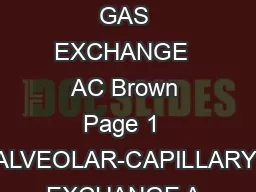 ALVEOLAR GAS EXCHANGE  AC Brown Page 1  ALVEOLAR-CAPILLARY EXCHANGE A.