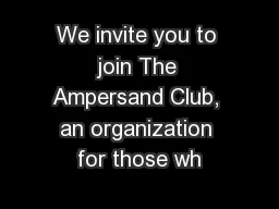 We invite you to join The Ampersand Club, an organization for those wh