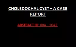 CHOLEDOCHAL CYST – A CASE REPORT