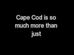 Cape Cod is so much more than just 