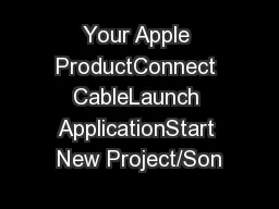 Your Apple ProductConnect CableLaunch ApplicationStart New Project/Son