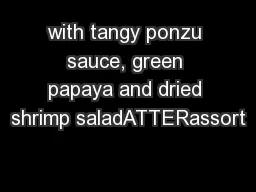 with tangy ponzu sauce, green papaya and dried shrimp saladATTERassort