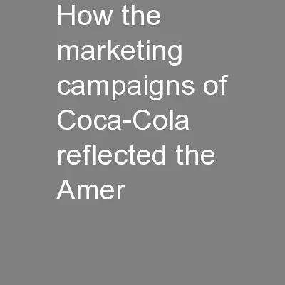 How the marketing campaigns of Coca-Cola reflected the Amer