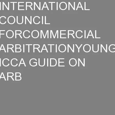 INTERNATIONAL COUNCIL FORCOMMERCIAL ARBITRATIONYOUNG ICCA GUIDE ON ARB