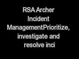 RSA Archer Incident ManagementPrioritize, investigate and resolve inci