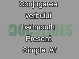 Conjugarea verbului badmouth Present Simple  Af