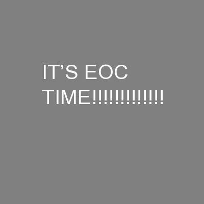 IT’S EOC TIME!!!!!!!!!!!!!