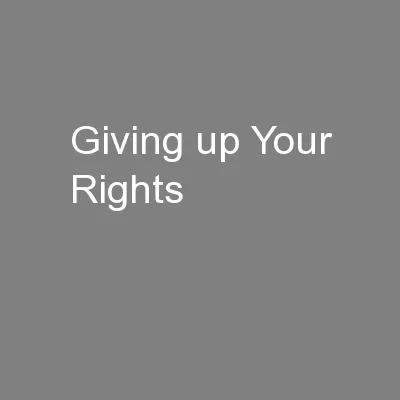 Giving up Your Rights