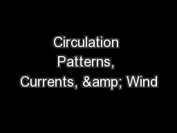 Circulation Patterns, Currents, & Wind