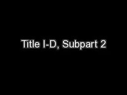 Title I-D, Subpart 2