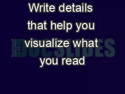 Write details that help you visualize what you read