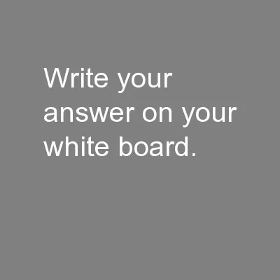 Write your answer on your white board.