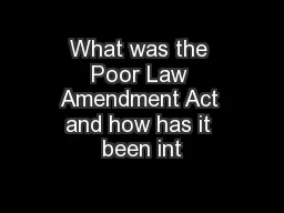 What was the Poor Law Amendment Act and how has it been int