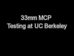 33mm MCP Testing at UC Berkeley