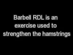 Barbell RDL is an exercise used to strengthen the hamstrings