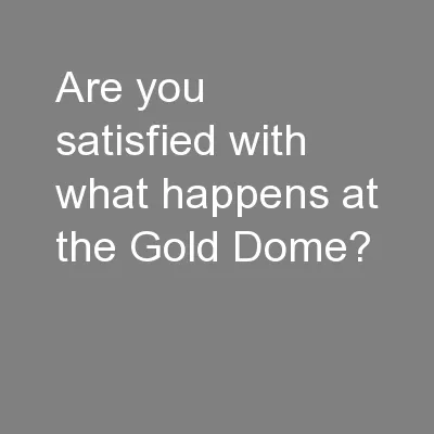 Are you satisfied with what happens at the Gold Dome?