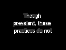 Though prevalent, these practices do not