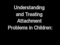 Understanding and Treating Attachment Problems in Children: