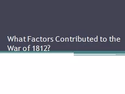 What Factors Contributed to the War of 1812?