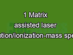 1 Matrix assisted laser desorption/ionization-mass spectrom