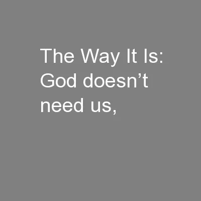 The Way It Is: God doesn’t need us,