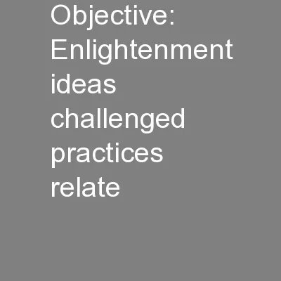 Objective:  Enlightenment ideas challenged practices relate