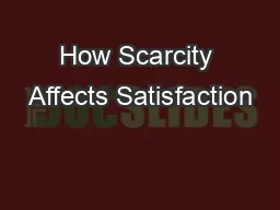 How Scarcity Affects Satisfaction