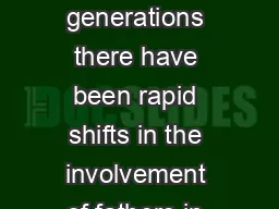 ver the past few generations there have been rapid shifts in the involvement of fathers in parenting their children