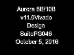 Aurora 8B/10B v11.0Vivado Design SuitePG046 October 5, 2016