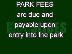 PARK FEES are due and payable upon entry into the park
