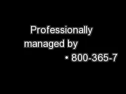 Professionally managed by                           • 800-365-7