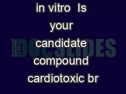 in vitro  Is your candidate compound cardiotoxic br