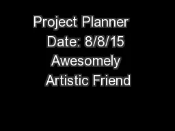Project Planner    Date: 8/8/15  Awesomely Artistic Friend
