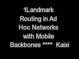 1Landmark Routing in Ad Hoc Networks with Mobile Backbones ****  Kaixi