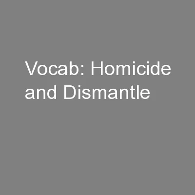 Vocab: Homicide and Dismantle