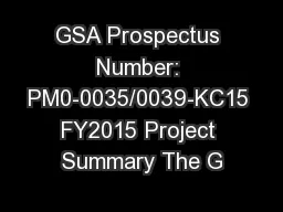 GSA Prospectus Number: PM0-0035/0039-KC15 FY2015 Project Summary The G