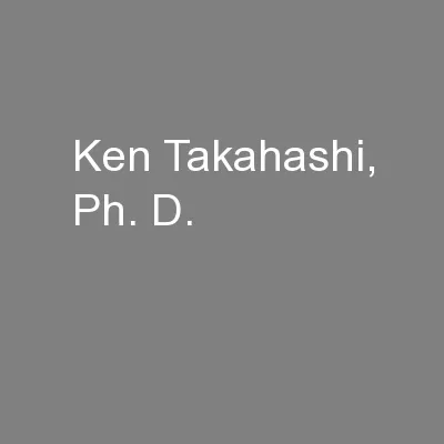 Ken Takahashi, Ph. D.