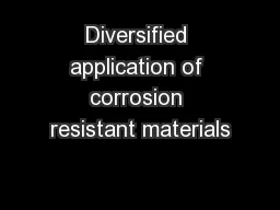 Diversified application of corrosion resistant materials