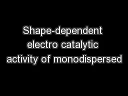 Shape-dependent electro catalytic activity of monodispersed