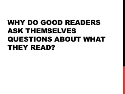 Why do good readers ask themselves questions about what the