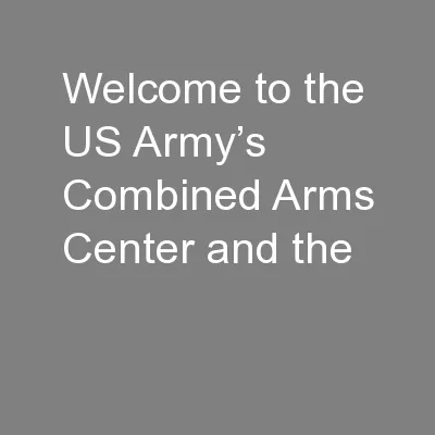 Welcome to the US Army’s Combined Arms Center and the